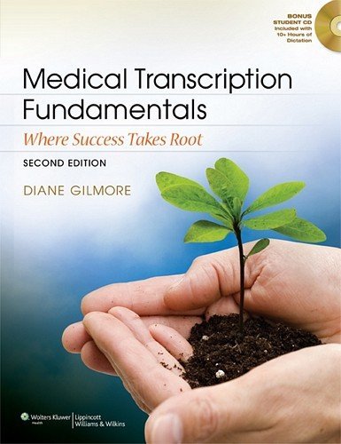Medical Transcription Fundamentals: Where Success Takes Root [Paperback] [2012] (Author) Diane Gilmore CMT FAAMT