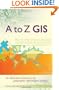 A to Z GIS: An Illustrated Dictionary of Geographic Information Systems