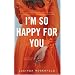 I'm So Happy for You: A novel about best friends