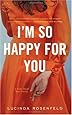 I'm So Happy for You: A novel about best friends
