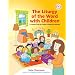 The Liturgy of the Word with Children: A Complete Three-Year Program Following the Lectionary