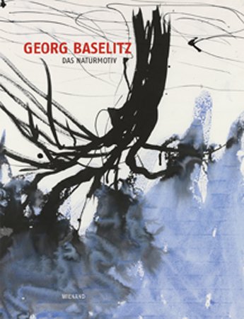 Wienand Verlag Georg Baselitz: Das Naturmotiv