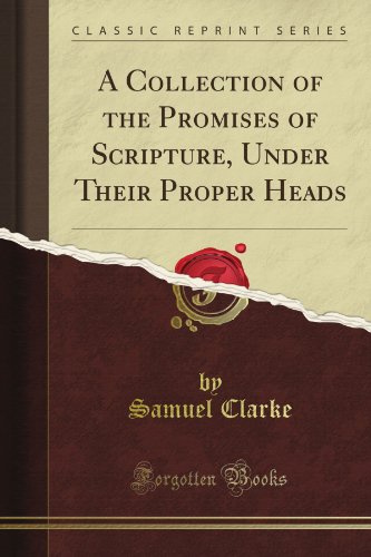 A Collection of the Promises of Scripture, Under Their Proper Heads (Classic Reprint)