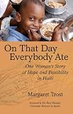 On That Day, Everybody Ate: One Woman's Story of Hope and Possibility in Haiti Image of On That Day, Everybody Ate: One Woman's Story of Hope and Possibility in Haiti