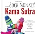 Sock Monkey Kama Sutra: Tantric Sex Positions for Your Naughty Little Monkey