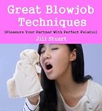 Great Blowjob Techniques: Pleasure Your Partner With Perfect Felatio!