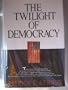 The Twilight of Democracy