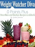 Weight Watcher Diva 0 Weight Watchers Points Plus Smoothies and Slushies Recipes Cookbook