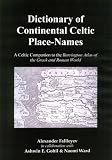 Dictionary of Continental Celtic Place-names: A Celtic Companion to the Barrington Atlas of the Greek and Roman World Dictionary of Continental Celtic Place-names: A Celtic Companion to the Barrington Atlas of the Greek and Roman World