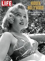 LIFE Hidden Hollywood: Rare Images of a Golden Age LIFE Hidden Hollywood: Rare Images of a Golden Age