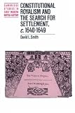 Constitutional Royalism and the Search for Settlement, c.1640-1649 (Cambridge Studies in Early Modern British History)