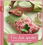 F�r dich gen�ht: Individuelle Geschenke n�hen und besticken