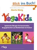 YogaKids�: Spielerische �bungen f�r Konzentration, Ausgeglichenheit und Wohlbefinden bei Kindern