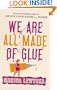 We are All Made of Glue