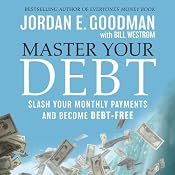 Master Your Debt: Slash Your Monthly Payments and Become Debt Free | [Jordan E. Goodman]