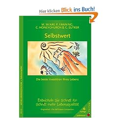 Selbstwert. Die beste Investition Ihres Lebens: Ein Trainingsbuch. So entwickeln Sie Selbstwertgef�hl - Schritt f�r Schritt zu mehr Lebensqualit�t