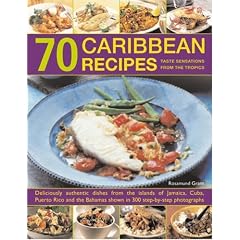 70 Caribbean Recipes: Tropical Taste Sensations from the Islands in the Sun - Deliciously Authentic Dishes from the Islands of Jamaica, Cuba, Puerto ... Shown in Over 300 Step-by-step Photographs