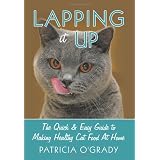 Lapping it Up: The Quick & Easy Guide to Making Healthy Cat Food At Home