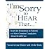 I'm Sorry to Hear That: Real Life Responses to Patients' 101 Most Common Complaints About Health Care