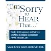 I'm Sorry to Hear That: Real Life Responses to Patients' 101 Most Common Complaints About Health Care