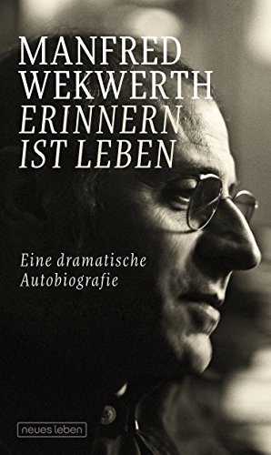 Erinnern ist Leben: Eine dramatische Autobiografie (German Edition)