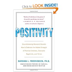 Positivity: Groundbreaking Research Reveals How to Embrace the Hidden Strength of Positive Emotions, Overcome Negativity, and Thrive
