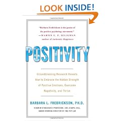 Positivity: Groundbreaking Research Reveals How to Embrace the Hidden Strength of Positive Emotions, Overcome Negativity, and Thrive