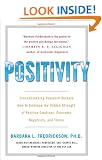 Positivity: Groundbreaking Research Reveals How to Embrace the Hidden Strength of Positive Emotions, Overcome Negativity, and Thrive