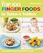 The Top 100 Finger Food Recipes: Delicious, Healthy Meals for Your Toddler