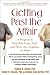 Getting Past the Affair: A Program to Help You Cope, Heal, and Move On -- Together or Apart
