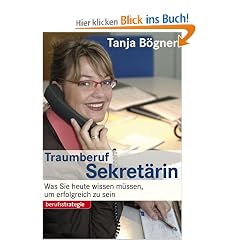 Traumberuf Sekret�rin: Was Sie heute wissen m�ssen, um erfolgreich zu sein