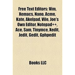 Free Text Editors: VIM, Xemacs, Nano, Acme, Kate, Akelpad, Vile, Joe's Own Editor, Notepad++, Ace, Sam, Tinymce, Xedit, Jedit, Gedit, Gph