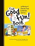 The Good Fun! Book: 12 Months of Parties that Celebrate Service