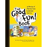 The Good Fun! Book: 12 Months of Parties that Celebrate Service