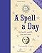 A Spell a Day: For Health, Wealth, Love, and More