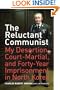 The Reluctant Communist: My Desertion, Court-Martial, and Forty-Year Imprisonment in North Korea