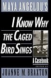 Maya Angelou's I Know Why the Caged Bird Sings: A Casebook (Casebooks in Contemporary Fiction)