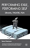 Performing exile, performing self : drama, theatre, film