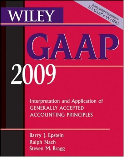 Wiley GAAP 2009: Interpretation and Application of Generally Accepted Accounting Principles (GAAP: Interpretation & Application of Generally Accepted Accounting Principles)