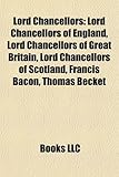 Lord Chancellors: Lord Chancellors of England, Lord Chancellors of Great Britain, Lord Chancellors of Scotland, Francis Bacon, Thomas Be-