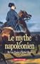 Le mythe napol�onien: De Las Cases � Victor Hugo