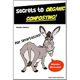 Composting for SmartAsses! - Secrets to Organic Composting  - Learn Everything You Need to Know about Composting