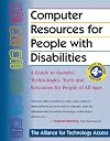 Computer Resources for People With Disabilities: A Guide to Assistive Technologies, Tools, and Resources for People of All Ages