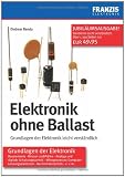 EleKtronik ohne Ballast: Grundlagen der EleKtronik leicht verständlich