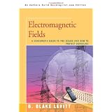 Electromagnetic Fields: A Consumer's Guide to the Issues and How to Protect Ourselves