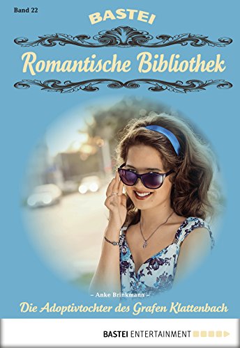 Romantische Bibliothek - Folge 22: Die Adoptivtochter des Grafen Klattenbach (German Edition)