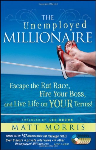 The Unemployed Millionaire: Escape the Rat Race, Fire Your Boss and Live Life on YOUR Terms! by Matt Morris (16-Oct-2009) Hardcover