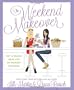 The Weekend Makeover: Get a Brand New Life By Monday Morning