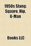 1950s Slang: Square, Hip, G-Man-