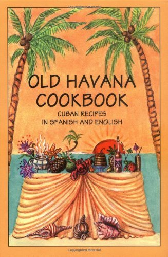 Old Havana Cookbook: Cuban Recipes in Spanish and English (Bilingual Cookbooks)